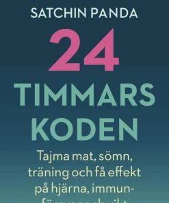 24-timmarskoden : hur tajming av mat, sömn och träning ger effekter på hjärna, immunförsvar och vikt