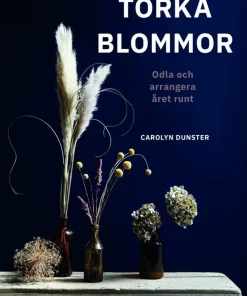 Torka blommor : odla och arrangera året runt