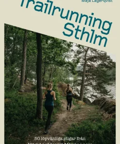 Trailrunning Sthlm : 50 löpvänliga stigar från Mörkö i söder till Märsta i norr