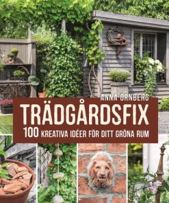 Trädgårdsfix : 100 kreativa idéer för ditt gröna rum