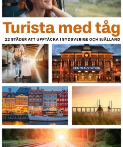 Turista med tåg : 22 städer att upptäcka i Sydsverige