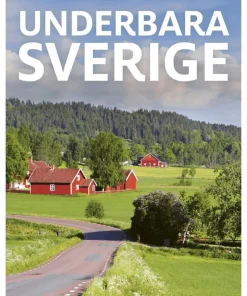 Underbara Sverige : guide för utflykter året runt från söder till norr