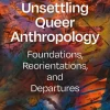 Unsettling Queer Anthropology