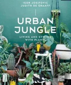 Urban Jungle: Living and Styling with Plants