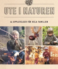 Ute i naturen : 46 upplevelser för hela familjen