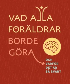 Vad alla föräldrar borde göra : och varför det är så svårt