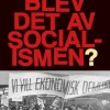Vad blev det av socialismen? - Svensk socialdemokrati under hundra år