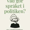 Vad gör språket i politiken? : om underförståddheter, påverkan och manipulation
