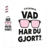 Vad har du gjort?