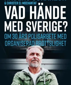 Vad hände med Sverige? : om 30 års polisarbete med organiserad brottslighet