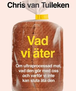 Vad vi äter : om ultraprocessad mat, vad den gör med oss och varför vi inte kan sluta äta den