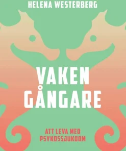 Vakengångare : att leva med psykossjukdom