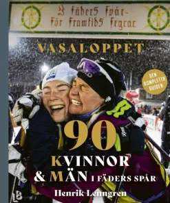 Vasaloppet : 90 kvinnor och män i fäders spår