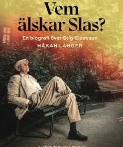 Vem älskar Slas? : En biografi över Stig Claesson