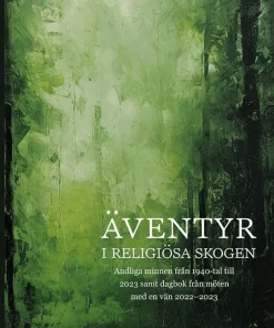 Äventyr i religiösa skogen : Andliga minnen från 1940-tal till 2023, samt dagbok från möten med en vän 2022-2023