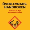Överlevnadshandboken : så klarar du dig i extrema situationer