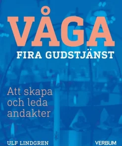 Våga fira gudstjänst : att skapa och leda andakter