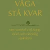 Våga stå kvar : om samtal vid kris, sorg och obotlig sjukdom