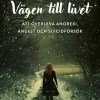 Vägen till livet : att överleva anorexi, ångest och suicidförsök