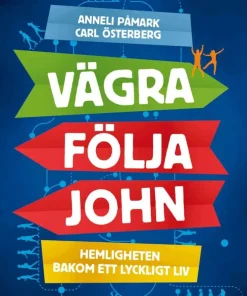 Vägra följa John : hemligheten bakom ett lyckligt liv