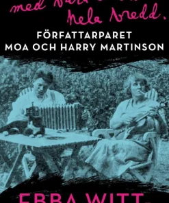 Vi drabbade samman med våra ödens hela bredd : författarparet Moa och Harry Martinson