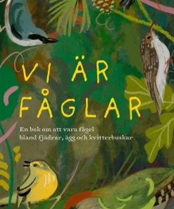 Vi är fåglar : en bok om att vara fågel bland fjädrar, ägg och kvitterbuskar