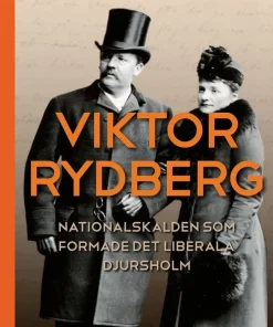 Viktor Rydberg : nationalskalden som formade det liberala Djursholm