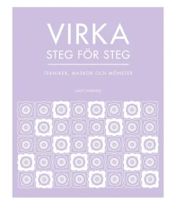 Virka steg för steg : tekniker, maskor och mönster