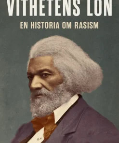Vithetens lön : en historia om rasism