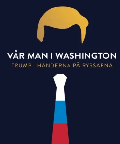 Vår man i Washington : Trump i händerna på ryssarna