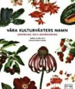 Våra kulturväxters namn : ursprung och användning