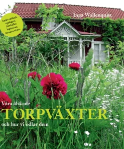 Våra älskade torpväxter - och hur vi odlar dem