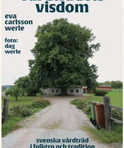 Vårdträdets visdom : svenska vårdträd i folktro och tradition