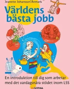 Världens bästa jobb : En introduktion till dig som arbetar med det vardagsnära stödet inom LSS