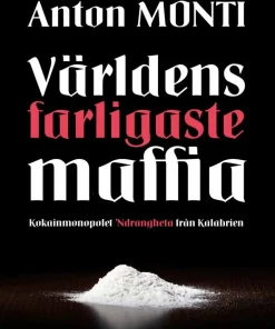 Världens farligaste maffia : kokainmonopolet Ndrangheta från Kalabrien