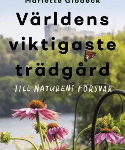 Världens viktigaste trädgård : till naturens försvar