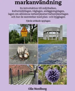 Väsentliga regler kring markanvändning - En introduktion till miljöbalken, kulturmiljölagen, väglagen, anläggningslagen, lagen om allmänna vattentjänster/vattentjänstlagen och hur de samverkar med ...
