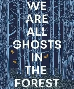 We Are All Ghosts in the Forest