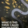 What is this thing called Knowledge?