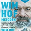 Wim Hof-metoden : andningen, kylan och livet - frigör din dolda potential