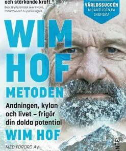 Wim Hof-metoden : andningen, kylan och livet - frigör din dolda potential
