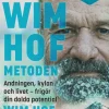 Wim Hof-metoden : andningen, kylan och livet - frigör din dolda potential