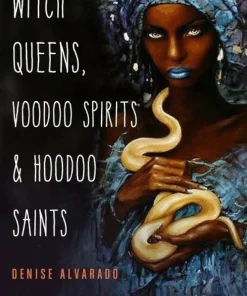 Witch Queens, Voodoo Spirits, and Hoodoo Saints