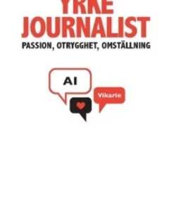 Yrke journalist : passion, otrygghet, omställning