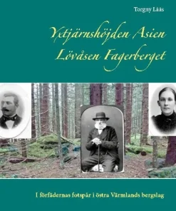 Yxtjärnshöjden, Asien, Lövåsen, Fagerberget : i förfädernas fotspår i östra Värmlands bergslag